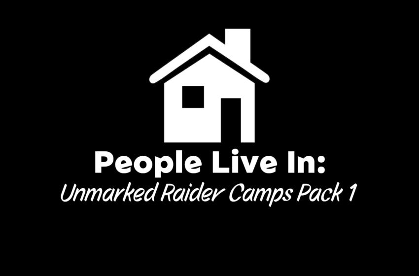  People Live In – Unmarked Raider Camps Pack 1