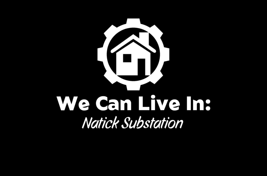  We Can Live In – Natick Substation