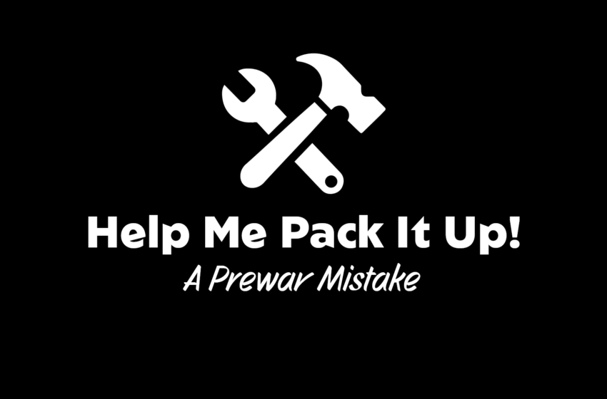  Help Me Pack It Up! – A Prewar Mistake