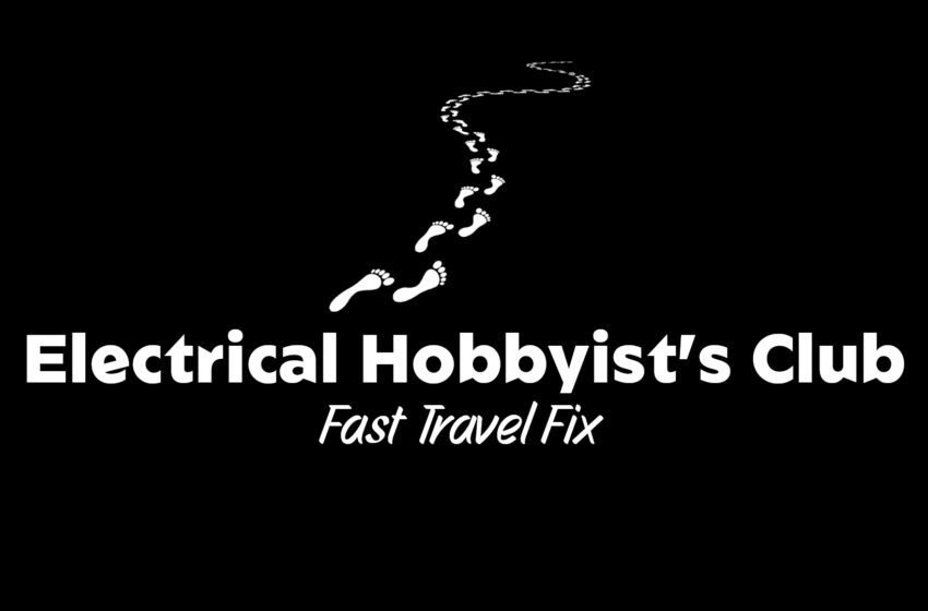  Electrical Hobbyist’s Club Fast Travel Fix