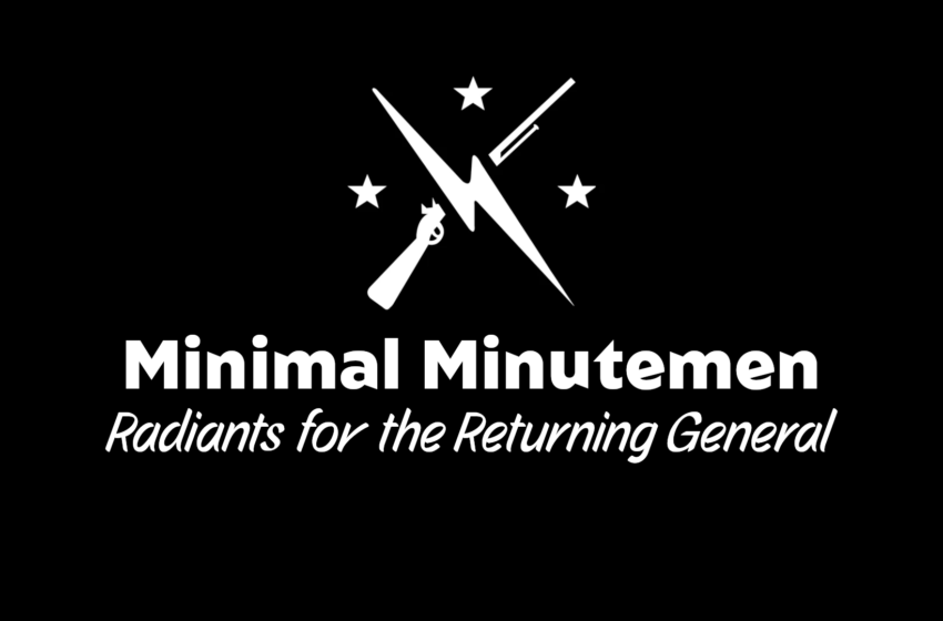  Minimal Minutemen – Radiants for the Returning General