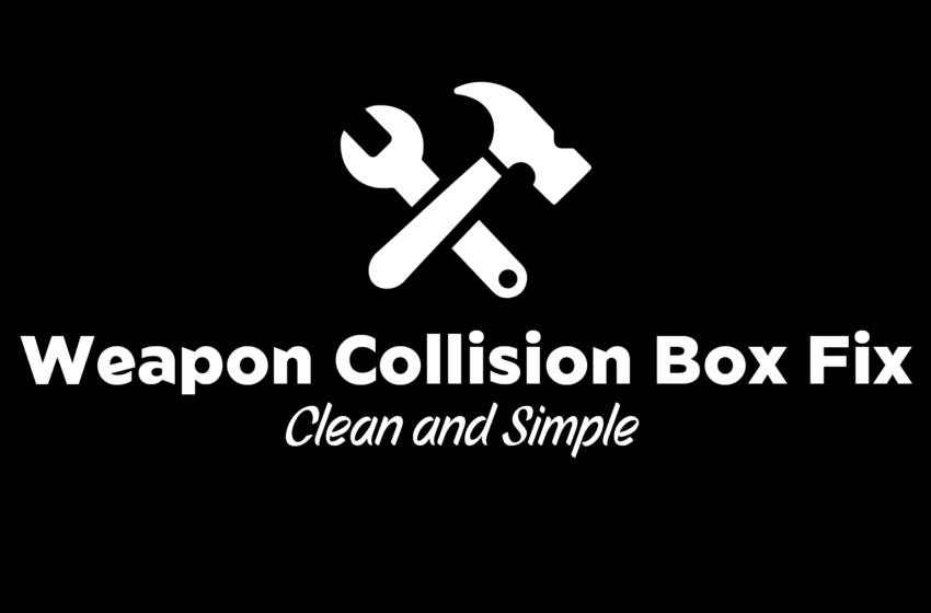  Clean And Simple Weapon Collision Box Fix