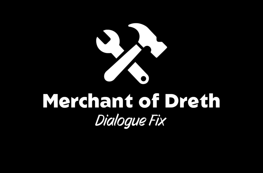  Merchant of Dreth Dialogue Fix